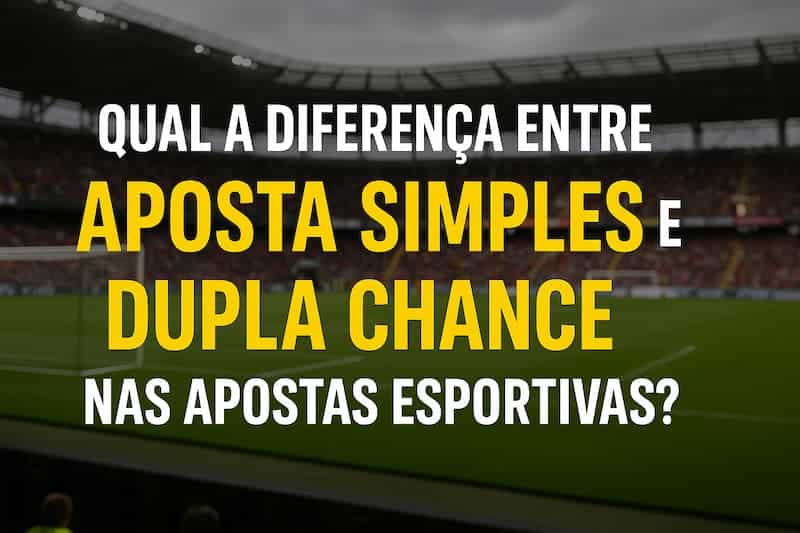 imagem de estádio de futebol com texto explicando a diferença entre aposta simples e dupla chance nas apostas esportivas