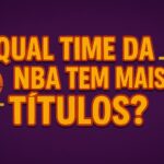 Qual time da NBA tem mais títulos na história