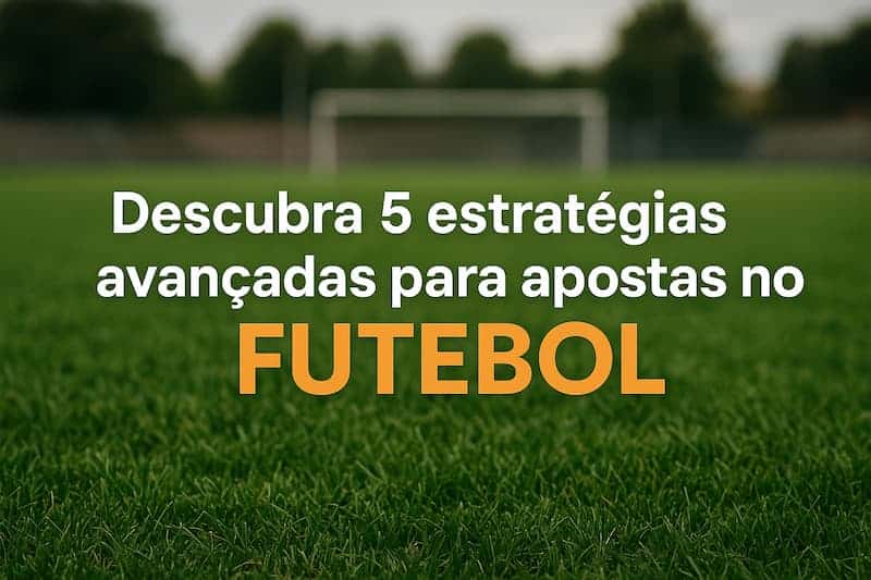 Campo de futebol com texto sobre estratégias avançadas de apostas.