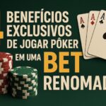 Benefícios de jogar pôker em uma bet renomada