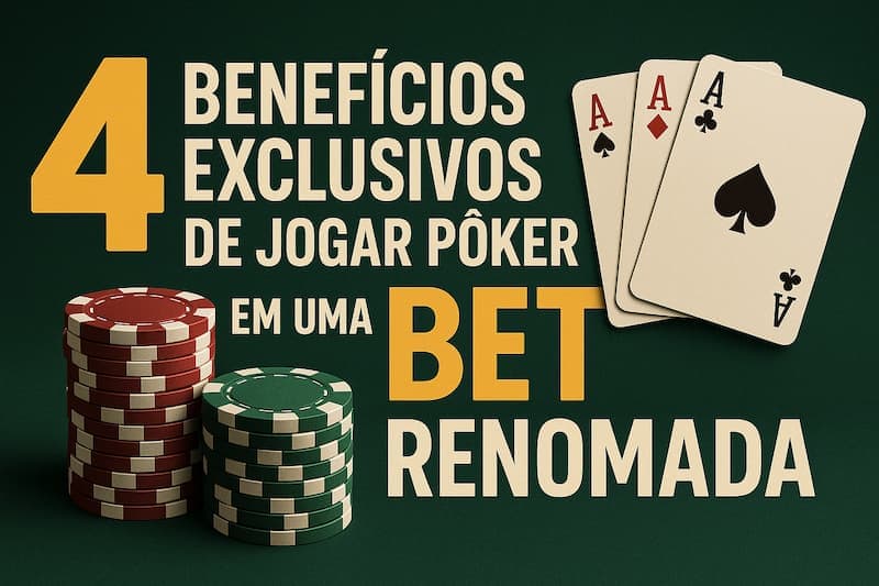 Benefícios de jogar pôker em uma bet renomada