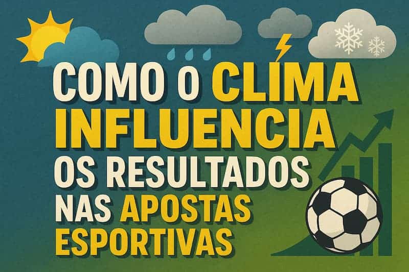 Como o clima influencia os resultados nas apostas esportivas