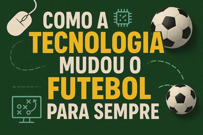 como a tecnologia mudou o futebol