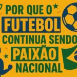 por que o futebol continua sendo paixao nacional