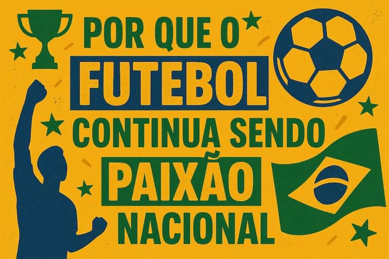 por que o futebol continua sendo paixao nacional