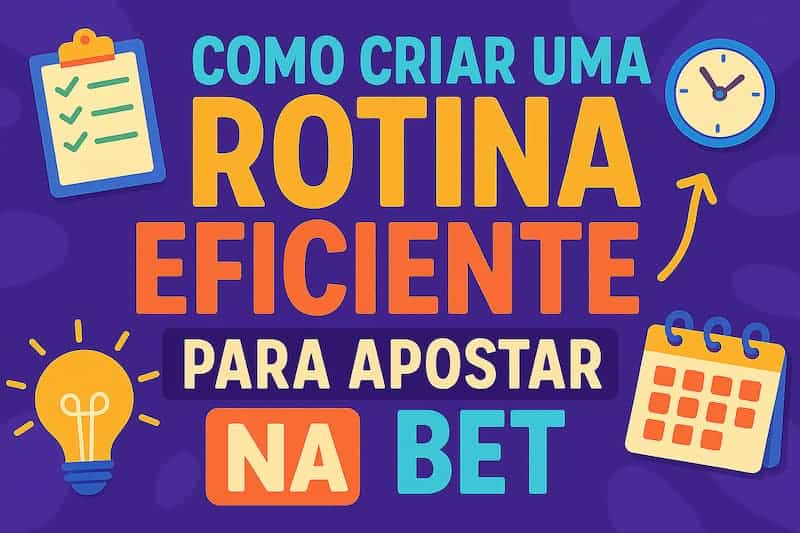 rotina eficiente na bet