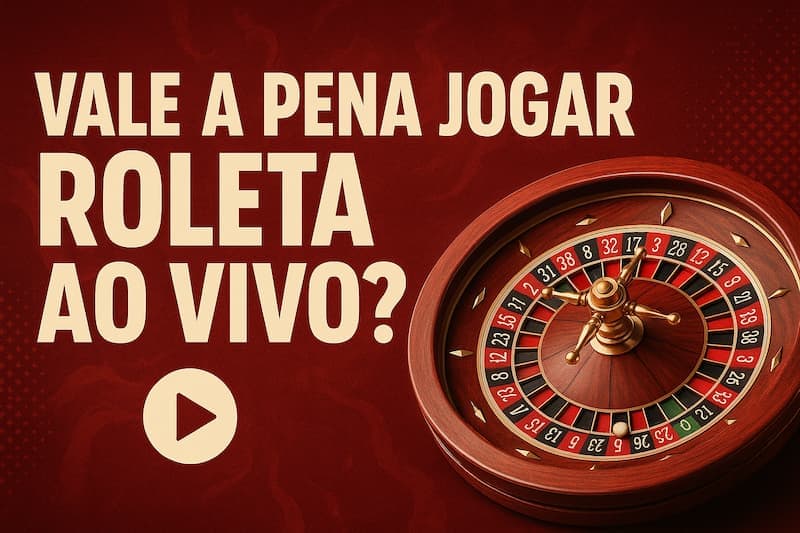 vale a pena jogar roleta ao vivo
